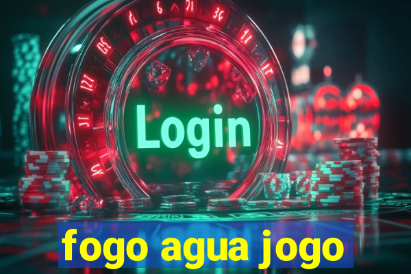 fogo agua jogo